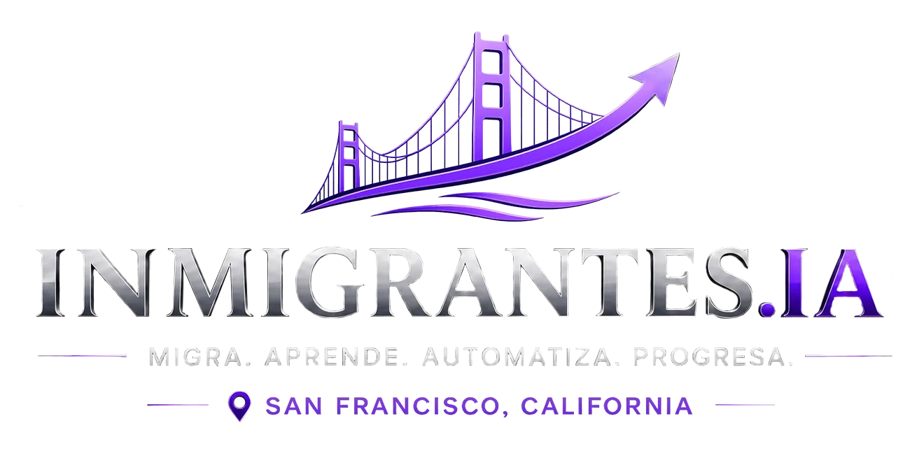 INMIGRANTES.IA — Migra. Aprende. Automatiza. Progresa. San Francisco, California
